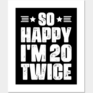 So Happy I'm 20 Twice 40 years old Birthday Posters and Art